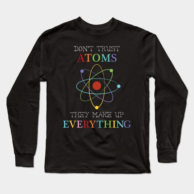 Don't trust atoms Long Sleeve T-Shirt by creativemonsoon